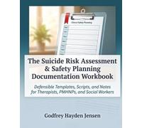 The Suicide Risk Assessment & Safety Planning Documentation Workbook: Defensible Templates, Scripts, and Notes for Therapists, PMHNPs, and Social Workers