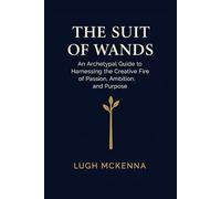 The Suit of Wands: An Archetypal Tarot Guide to Harnessing the Creative Fire of Passion, Ambition, and Purpose