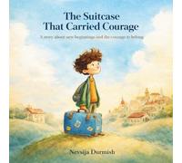 The Suitcase That Carried Courage: A story about new beginnings and the courage to belong