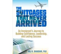 The Suitcases That Never Arrived: An Immigrant’s Journey to Building Confidence, Leadership, and Lasting Success