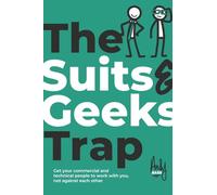 The Suits & Geeks Trap: Get Your Commercial and Technical People to Work with You, Not Against Each Other