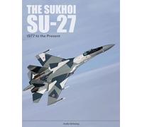 The Sukhoi Su-27: Russia’s Air Superiority and Multi-role Fighter, 1977 to the Present