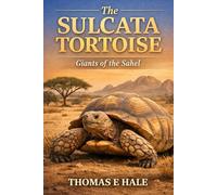 The Sulcata Tortoise: Giants of the Sahel
