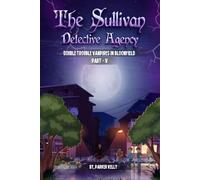 THE SULLIVAN DETECTIVE AGENCY: DOUBLE TROUBLE VAMPIRES IN BLOOMFIELD (PART-V)
