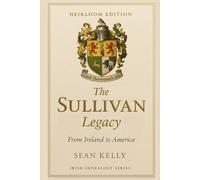 The Sullivan Family Legacy: From Ireland to America (Irish Genealogy)