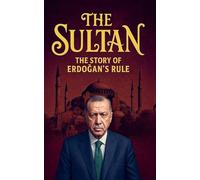 The Sultan: The Story of Erdoğan's Rule