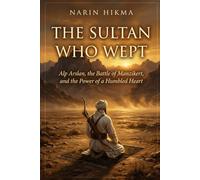 The Sultan Who Wept: Alp Arslan, the Battle of Manzikert, and the Power of a Humbled Heart