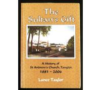 THE SULTAN'S GIFT - A HISTORY OF ST ANDREWS CHURCH TANGIER 1881-2006