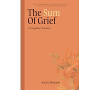 The Sum of Grief: A Daughter's Memoir