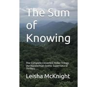 The Sum of Knowing: The Complete Cloverlick Holler Trilogy (An Appalachian Gothic Supernatural Thriller)