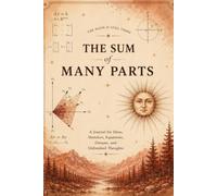 The Sum of Many Parts: A Journal for Ideas, Sketches, Equations, Dreams and Unfinished Thoughts