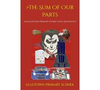 The Sum Of Our Parts: 2026 Elistown Primary School Year 6 Anthology: Ellistown Primary School Anthology 2026