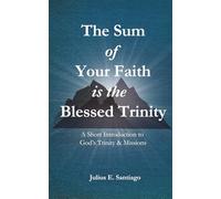 The Sum of Your Faith is the Blessed Trinity: A Short Introduction to God's Trinity & Missions