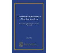 The Sumario compendioso of Brother Juan Diez: the earliest mathematical work of the New world