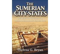The Sumerian City-States: Life, Belief, and Governance in Ancient Mesopotamia's Earliest Cities (Definitive History Book Series)