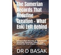 The Sumerian Records That Redefine Creation - What Enki Left Behind: Ancient Alien Secrets of Enki and the Anunnaki: Sumerian Tablets That Reveal the True Origins of Humanity