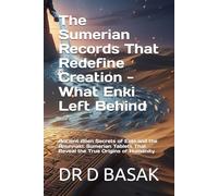 The Sumerian Records That Redefine Creation - What Enki Left Behind: Ancient Alien Secrets of Enki and the Anunnaki: Sumerian Tablets That Reveal the True Origins of Humanity