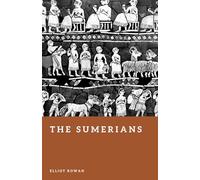 The Sumerians: The First Cities and the Rise of Civilization (Forgotten Civilizations)