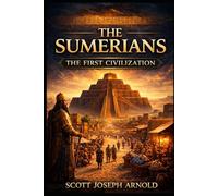 The Sumerians: The First Civilization