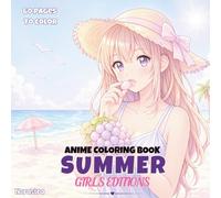 The Summer Anime Coloring Book For All Ages: 30+ Cute Anime Illustrations for Stress Relief and Creative Fun (For All Ages)