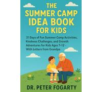 The Summer Camp Idea Book for Kids: 31 Days of Fun Summer Camp Activities, Kindness Challenges, and Growth Adventures for Kids Ages 7-12 - With Letters from Grandpa