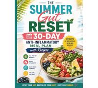 The Summer Gut Reset: A 30-Day Anti-Inflammatory Meal Plan with Easy Recipes to Beat Bloating, Support Digestion, Boost Energy, and Feel Lighter Naturally