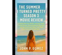 The Summer I Turned Pretty Season 3 Movie Review: A Deep Dive into Belly’s Journey, Fisher Family Drama, Stunning Beach Moments, and the Emotional Highs That Made This Season Unforgettable