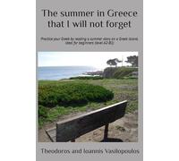 The summer in Greece that I will not forget: Practice your Greek by reading a summer story on a Greek island, ideal for beginners (level A2-B1)