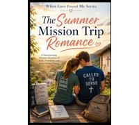 The Summer Mission Trip Romance: 7 (When God Found Me)