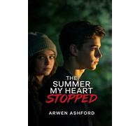 The Summer My Heart Stopped: She Was Running Out of Time. He Was Running From the Truth. Love Found Them When It Was Already Too Late..