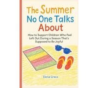 The Summer No One Talks About: How to Support Children Who Feel Left Out During a Season That’s Supposed to Be Joyful (Growing Together: Understanding and Supporting Children)