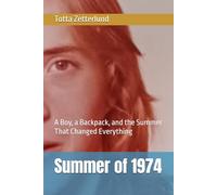The Summer of 1974: A Boy, a Backpack, and the Summer That Changed Everything (Off Track: The Totta Zetterlund Chronicles)