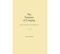 The Summer of Longing: A Poetry Collection on Unrequited Love