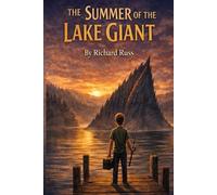 The Summer Of The Lake Giant: A Boy, a Secret, and the Creature Beneath Stillwater Lake