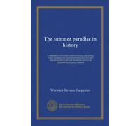 The summer paradise in history: a compilation of fact and tradition covering Lake George, Lake Champlain, the Adirondack Mountains, and other sections ... lines of the Delaware and Hudson Company