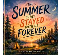 The Summer That Stayed With Us Forever: A Summer Camp Keepsake Book for Friendship, Adventures & Memories That Matter