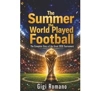 The Summer the World Played Football: The Complete Story of the Great 2026 Tournament (The Living Planet)
