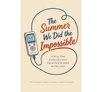 The Summer We Did the Impossible: A Real-Time Family Journal from Our Summer in Orlando