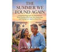 The Summer We Found Again: A Heartwarming Later-in-Life Romance About Healing After Loss, New Beginnings, and Finding Love Again at Sixty-Five (Seaside Second Chances Series)