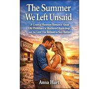 The Summer We Left Unsaid: A Coastal Reunion Romance About Old Promises, a Shuttered Bookshop, and the Love That Refused to Stay Buried