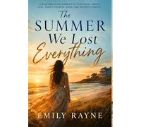 The Summer We Lost Everything: A Heartbreaking Women’s Fiction Novel About Love, Family Secrets, Grief, and Second Chances