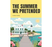The Summer We Pretended: A summer arrangement. A love neither of them planned.
