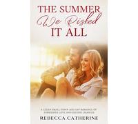 The Summer We Risked it All: A Clean Small-Town Age-Gap Romance of Forbidden Love and Second Chances (Where Love Leads)