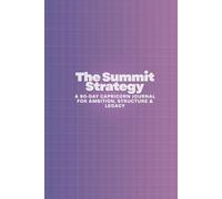The Summit Strategy: A 90-Day Capricorn Journal for Ambition, Structure & Legacy