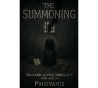 The Summoning: Short Tales of What Haunts Us - Inside and Out