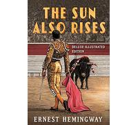The Sun Also Rises: Deluxe Illustrated Edition