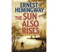 The Sun Also Rises: The Original 1926 Unabridged and Complete Edition: A Timeless Classic of Love, Loss, and the Lost Generation (Grapevine Edition)