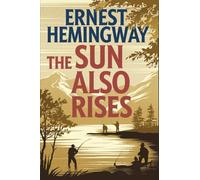 The Sun Also Rises: The Original 1926 Unabridged and Complete Edition: A Timeless Classic of Love, Loss, and the Lost Generation (Edición Grapevine)