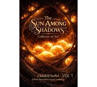 The Sun Among Shadows: Collector Of Sol. Vol. 1
