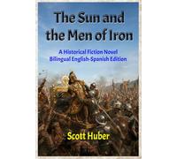 The Sun and the Men of Iron: A Historical Fiction Novel, Bilingual English-Spanish Edition